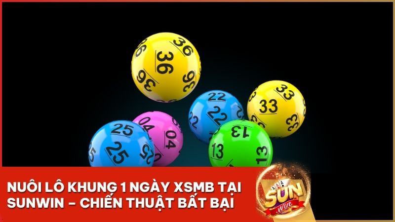 nuoi lo khung 1 ngay - Nuôi Lô Khung 1 Ngày XSMB – Bí Kíp Chốt Số Bất Bại Tại Cổng Game Sunwin