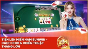 tien len mien nam sunwin - Tiến Lên Miền Nam Sunwin: Hướng Dẫn Luật Chơi Và Bí Kíp Chặt Heo Từ Cao Thủ