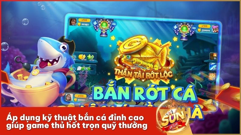 Tăng tỷ lệ thắng lên 90% nhờ áp dụng mẹo chơi bắn cá Sunwin cực hay