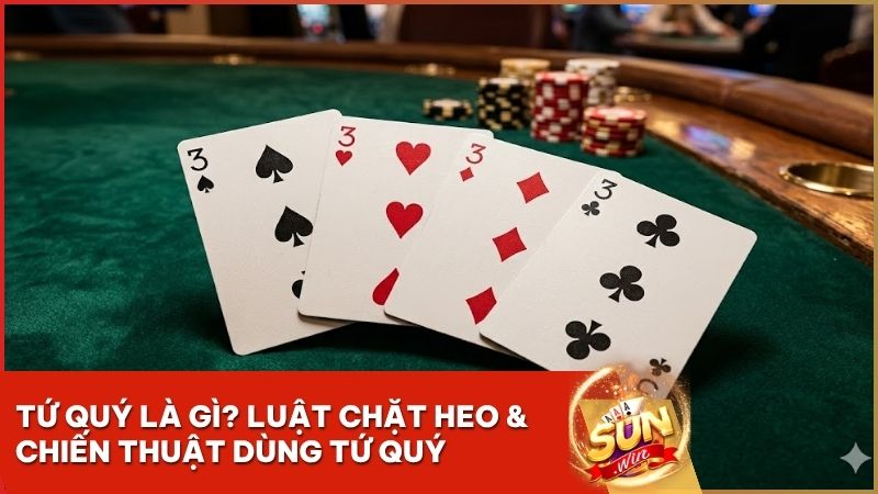 tu quy la gi - Tứ Quý Là Gì? Bí Kíp Sử Dụng Trong Tiến Lên Miền Nam